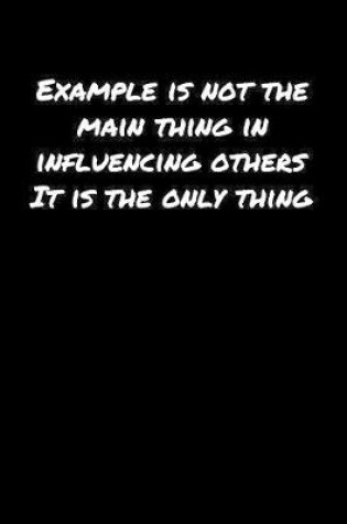 Cover of Example Is Not The Main Thing In Influencing Others It Is The Only Thing