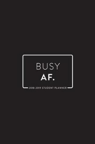 Cover of 2018 - 2019 Student Planner; Busy AF