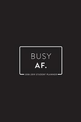 Book cover for 2018 - 2019 Student Planner; Busy AF