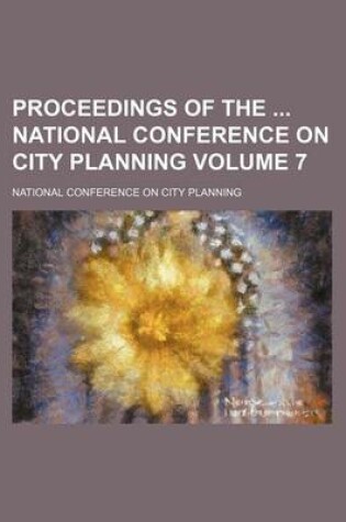 Cover of Proceedings of the National Conference on City Planning Volume 7