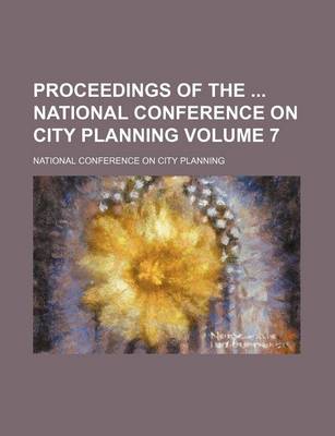 Book cover for Proceedings of the National Conference on City Planning Volume 7