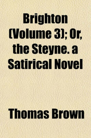 Cover of Brighton (Volume 3); Or, the Steyne. a Satirical Novel