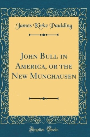 Cover of John Bull in America, or the New Munchausen (Classic Reprint)