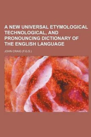 Cover of A New Universal Etymological Technological, and Pronouncing Dictionary of the English Language