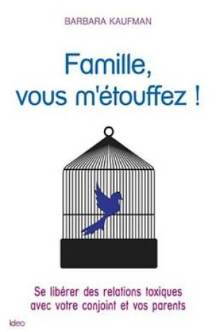 Cover of Famille, Vous M'Etouffez !