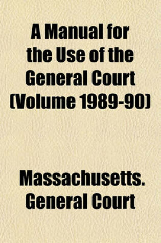 Cover of A Manual for the Use of the General Court (Volume 1989-90)