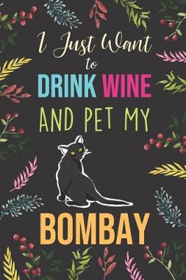 Cover of I Just Want To Drink Wine And Pet My Bombay