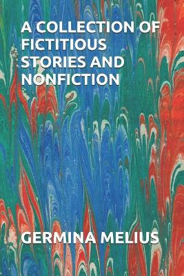 Book cover for A Collection of Fictitious Stories and Nonfiction