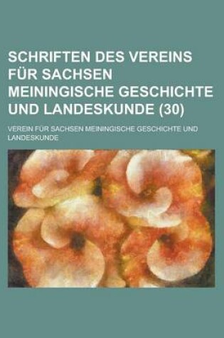 Cover of Schriften Des Vereins Fur Sachsen Meiningische Geschichte Und Landeskunde (30 )