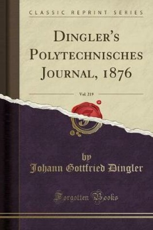 Cover of Dingler's Polytechnisches Journal, 1876, Vol. 219 (Classic Reprint)