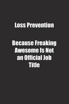 Book cover for Loss Prevention Because Freaking Awesome Is Not an Official Job Title.