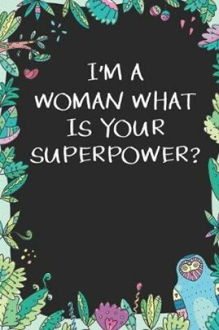 Cover of I'm a Woman What is Your Superpower