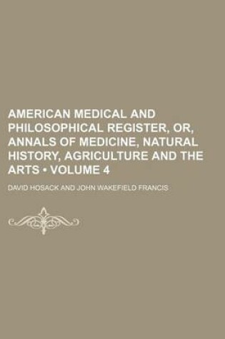 Cover of American Medical and Philosophical Register, Or, Annals of Medicine, Natural History, Agriculture and the Arts (Volume 4)