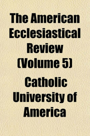 Cover of The American Ecclesiastical Review (Volume 5)