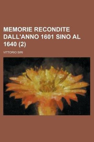 Cover of Memorie Recondite Dall'anno 1601 Sino Al 1640 Volume 2