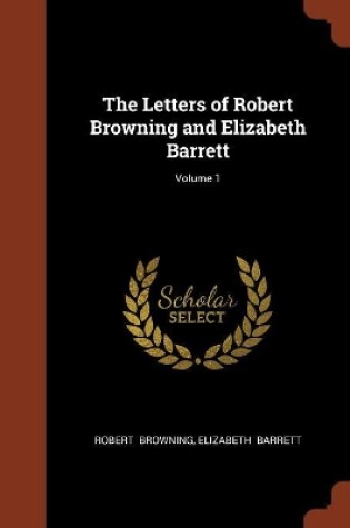 Cover of The Letters of Robert Browning and Elizabeth Barrett; Volume 1