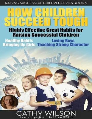 Book cover for How Children Succeed Tough: Highly Effective Great Habits for Raising Successful Children Healthy Habits, Bringing Up Girls, Loving Boys, Teaching Strong Character