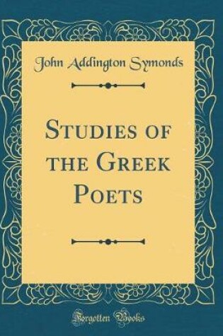 Cover of Studies of the Greek Poets (Classic Reprint)