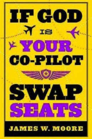 Cover of If God Is Your Co-Pilot, Swap Seats!