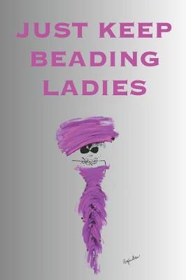 Book cover for Just Keep Beading Ladies