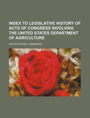 Book cover for Index to Legislative History of Acts of Congress Involving the United States Department of Agriculture