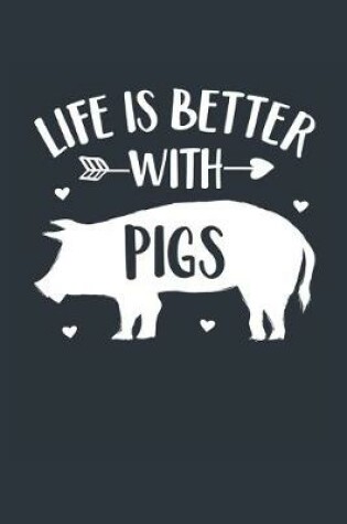 Cover of Life Is Better With Pigs Notebook - Pig Gift for Pig Lovers - Pig Journal - Pig Diary