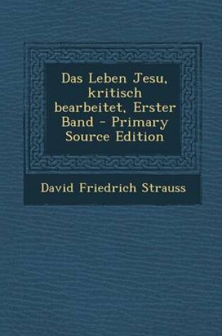 Cover of Das Leben Jesu, Kritisch Bearbeitet, Erster Band