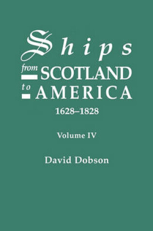 Cover of Ships from Scotland to America, 1628-1828. Volume IV