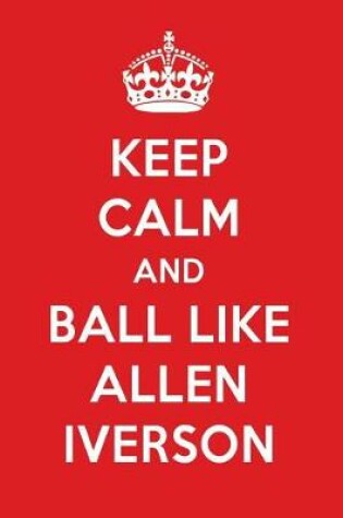 Cover of Keep Calm and Play Like Allen Iverson