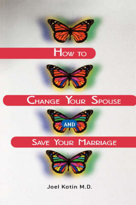 Book cover for How to Change Your Spouse and Save Your Marriage