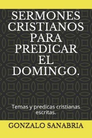 Cover of Sermones Cristianos Para Predicar El Domingo.