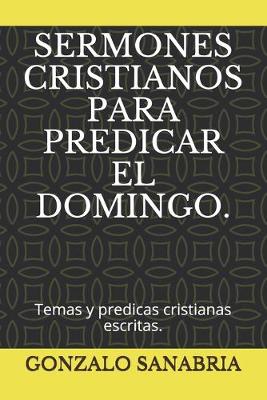Book cover for Sermones Cristianos Para Predicar El Domingo.