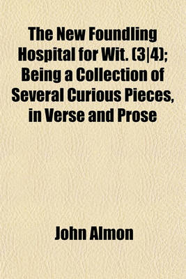 Book cover for The New Foundling Hospital for Wit. (3-4); Being a Collection of Several Curious Pieces, in Verse and Prose