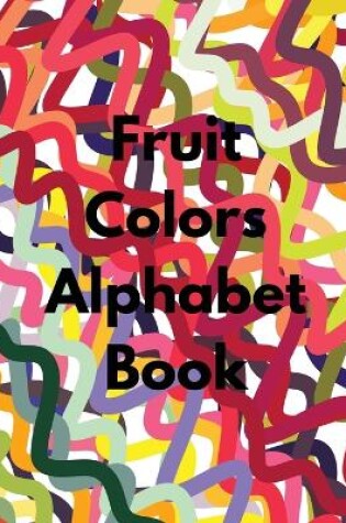 Cover of Fruit Colors Alphabet Book