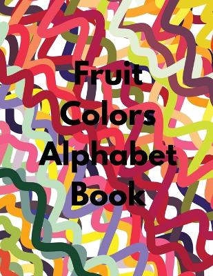 Book cover for Fruit Colors Alphabet Book