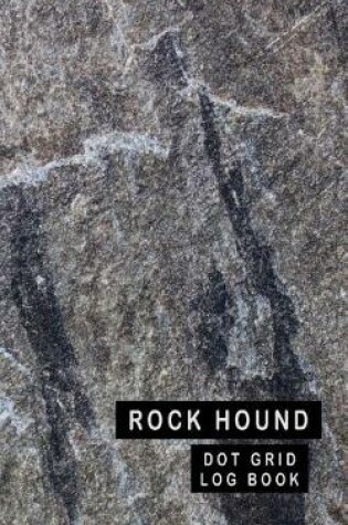 Cover of Rock Hound Dot Grid Log Book