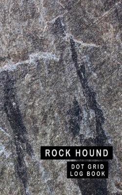 Book cover for Rock Hound Dot Grid Log Book