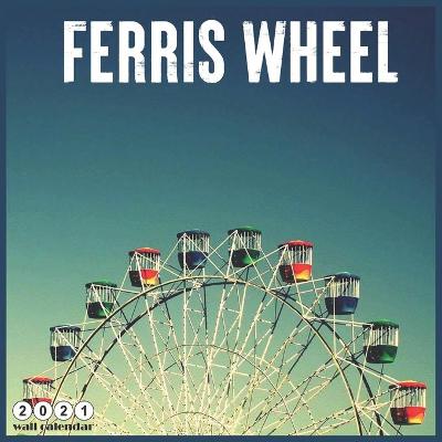 Book cover for Ferris Wheel 2021 Wall Calendar