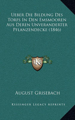 Book cover for Ueber Die Bildung Des Torfs in Den Emsmooren Aus Deren Unveranderter Pflanzendecke (1846)