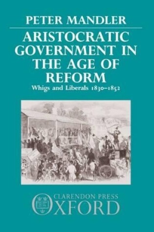 Cover of Aristocratic Government in the Age of Reform