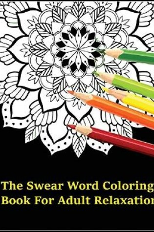 Cover of The Swear Word Coloring Book for Adult Relaxation