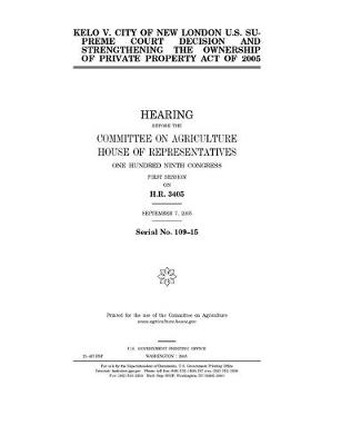 Book cover for Kelo v. City of New London U.S. Supreme Court decision and Strengthening the Ownership of Private Property Act of 2005