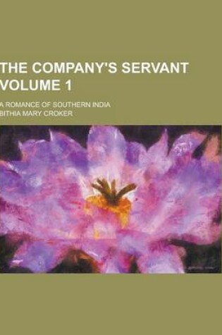 Cover of The Company's Servant; A Romance of Southern India Volume 1