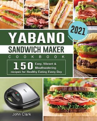 Book cover for Yabano Sandwich Maker Cookbook 2021