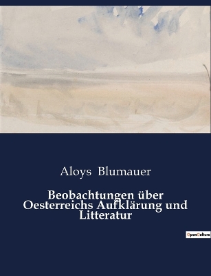 Book cover for Beobachtungen über Oesterreichs Aufklärung und Litteratur