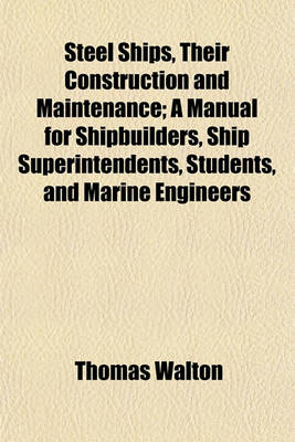 Book cover for Steel Ships, Their Construction and Maintenance; A Manual for Shipbuilders, Ship Superintendents, Students, and Marine Engineers