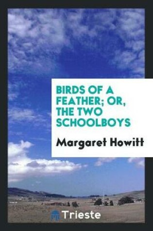 Cover of Birds of a Feather; Or, the Two Schoolboys