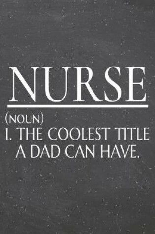 Cover of Nurse (noun) 1. The Coolest Title A Dad Can Have.