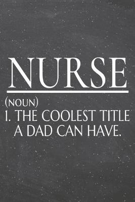 Book cover for Nurse (noun) 1. The Coolest Title A Dad Can Have.