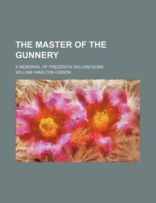 Book cover for The Master of the Gunnery; A Memorial of Frederick William Gunn